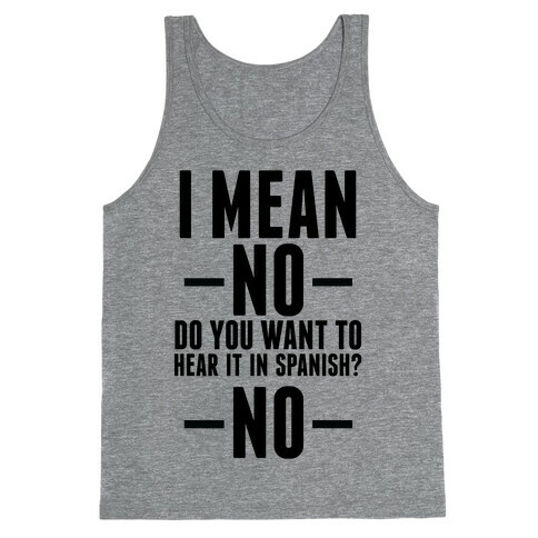 I mean no do you want to hear it in spanish? No Tank Top