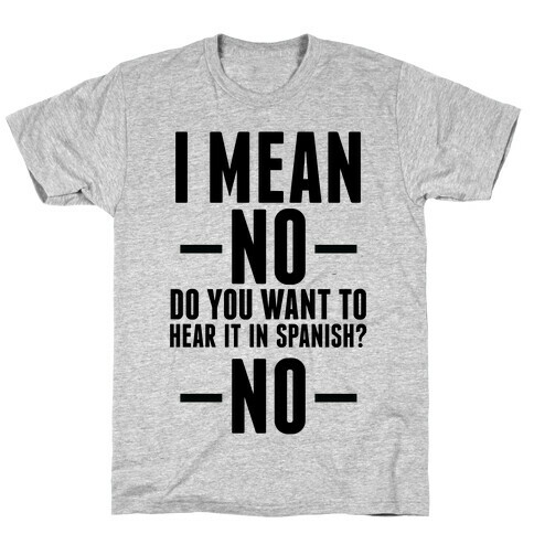 I mean no do you want to hear it in spanish? No T-Shirt