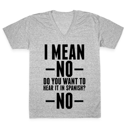 I mean no do you want to hear it in spanish? No V-Neck Tee Shirt