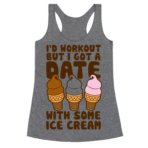 I'd Workout But I Have A Date With Some Ice Cream Racerback Tank Top