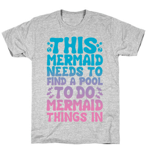 This Mermaid Needs To Find A Pool T-Shirt