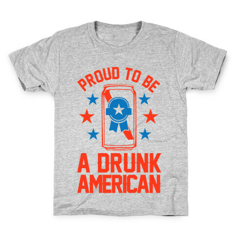 Proud To Be A Drunk American Kids T-Shirt