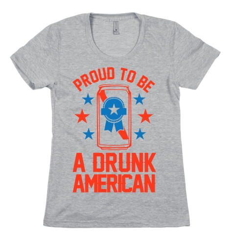 Proud To Be A Drunk American Womens T-Shirt