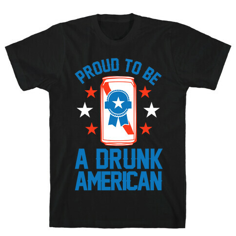 Proud To Be A Drunk American T-Shirt