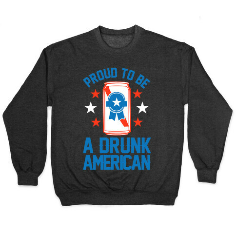 Proud To Be A Drunk American Pullover