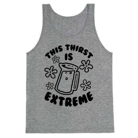 This Thirst is Extreme Tank Top