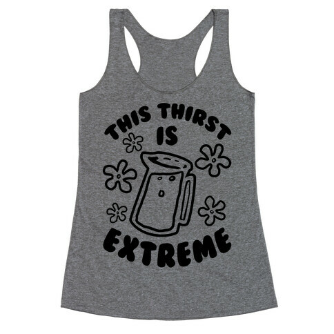 This Thirst is Extreme Racerback Tank Top