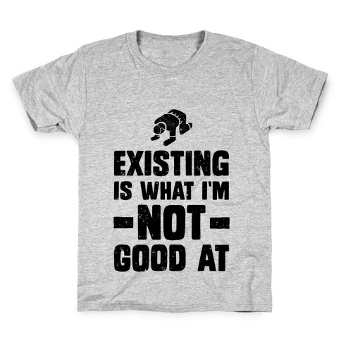 Existing Is What I'm Not Good At Kids T-Shirt