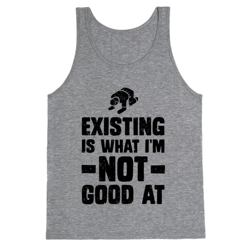 Existing Is What I'm Not Good At Tank Top