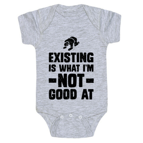 Existing Is What I'm Not Good At Baby One-Piece