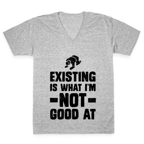 Existing Is What I'm Not Good At V-Neck Tee Shirt