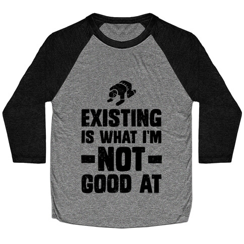 Existing Is What I'm Not Good At Baseball Tee
