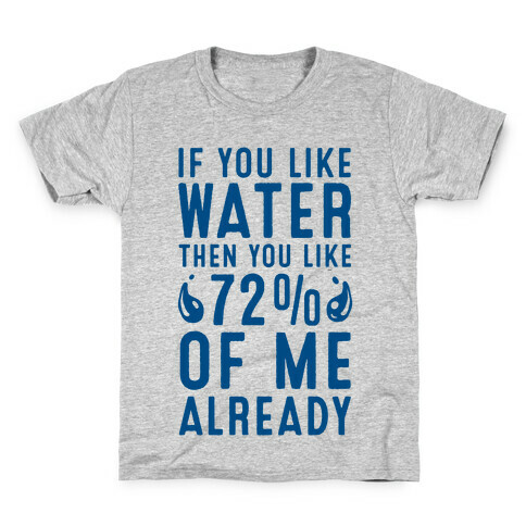 If You Like Water then You Like 72% of Me Already! Kids T-Shirt