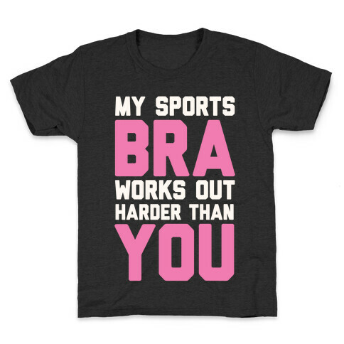 My Sports Bra Works Out Harder Than You Kids T-Shirt