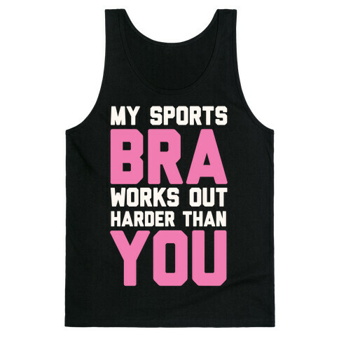 My Sports Bra Works Out Harder Than You Tank Top