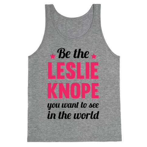Be The Leslie Knope you want to see in the real world Tank Top