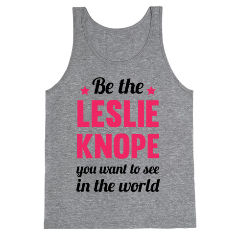 Be The Leslie Knope you want to see in the real world Tank Top