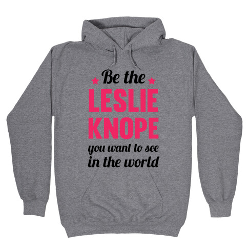 Be The Leslie Knope you want to see in the real world Hooded Sweatshirt