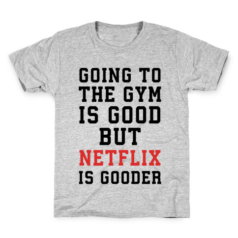Going to the Gym is good but netflix is gooder Kids T-Shirt