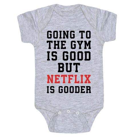 Going to the Gym is good but netflix is gooder Baby One-Piece