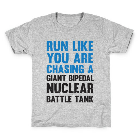 Run Like You Are Chasing A Giant Bipedal Nuclear Battle Tank Kids T-Shirt