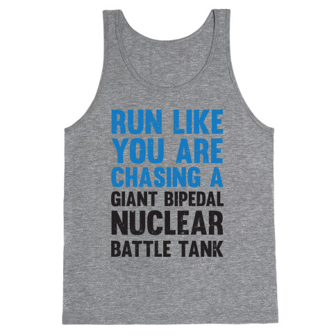 Run Like You Are Chasing A Giant Bipedal Nuclear Battle Tank Tank Top