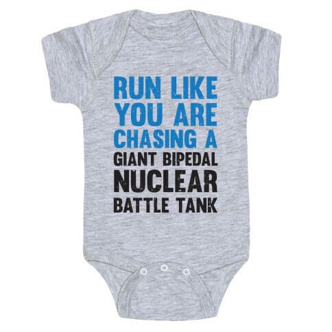 Run Like You Are Chasing A Giant Bipedal Nuclear Battle Tank Baby One-Piece