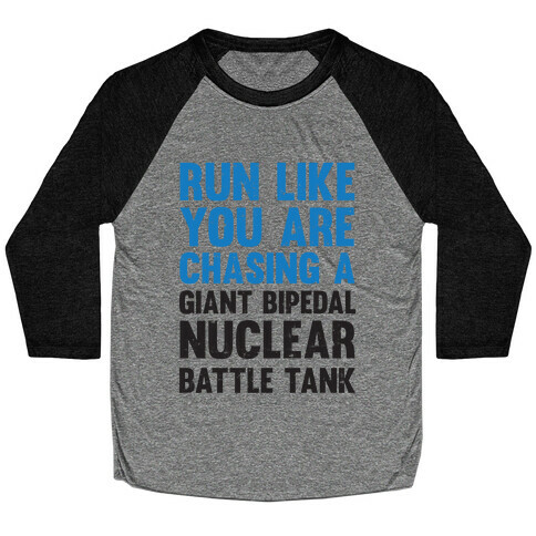 Run Like You Are Chasing A Giant Bipedal Nuclear Battle Tank Baseball Tee