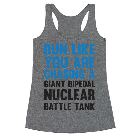 Run Like You Are Chasing A Giant Bipedal Nuclear Battle Tank Racerback Tank Top
