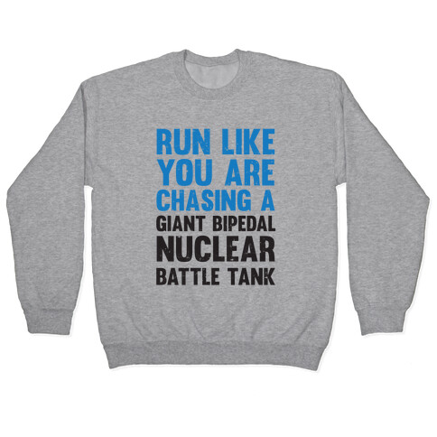 Run Like You Are Chasing A Giant Bipedal Nuclear Battle Tank Pullover