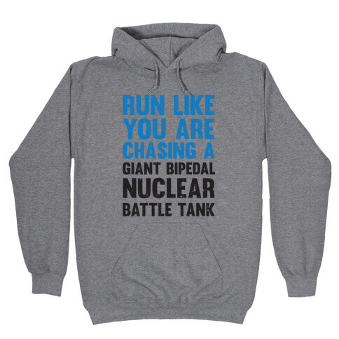 Run Like You Are Chasing A Giant Bipedal Nuclear Battle Tank Hooded Sweatshirt