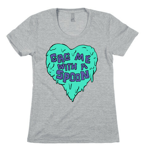 Gag Me With A Spoon Womens T-Shirt