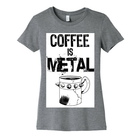 Coffee is METAL Womens T-Shirt