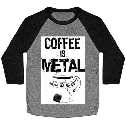 Coffee is METAL Baseball Tee