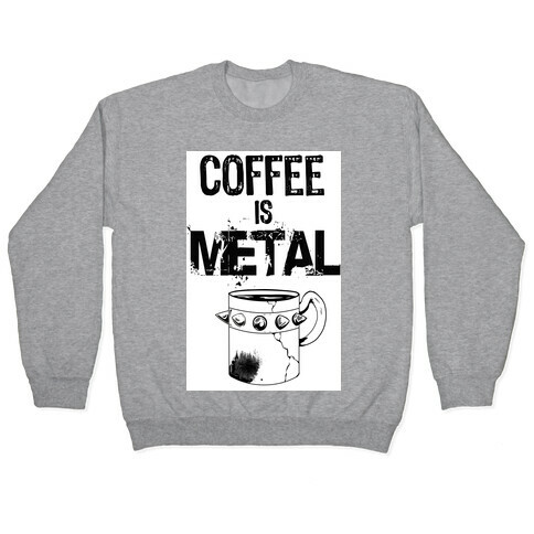 Coffee is METAL Pullover