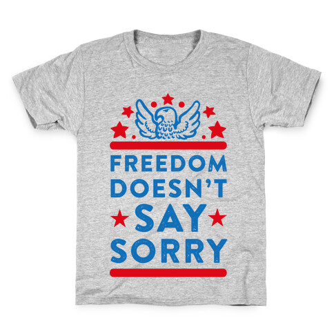 Freedom Doesn't Say Sorry Kids T-Shirt