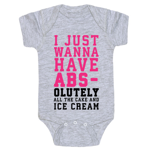 I Just Wanna Have ABS - olutely All The Cake And Ice Cream Baby One-Piece