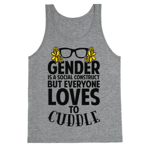 Gender Is A Social Construct But Everyone Loves To Cuddle Tank Top
