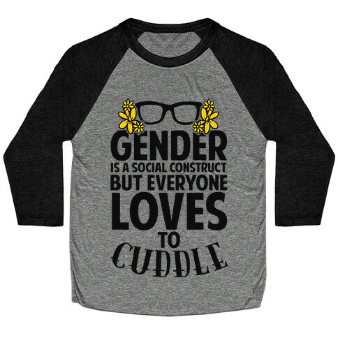 Gender Is A Social Construct But Everyone Loves To Cuddle Baseball Tee