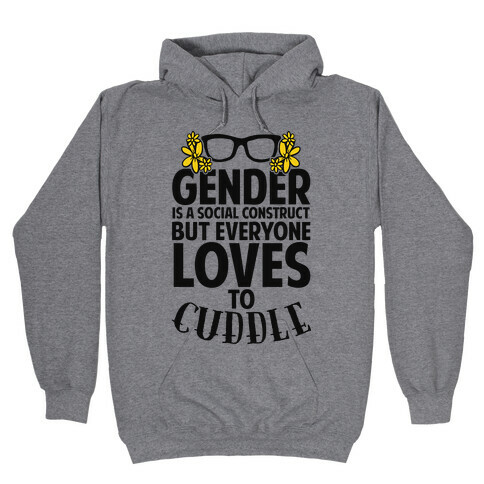 Gender Is A Social Construct But Everyone Loves To Cuddle Hooded Sweatshirt