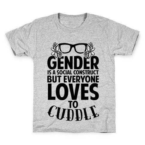 Gender Is A Social Construct But Everyone Loves To Cuddle Kids T-Shirt