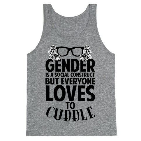 Gender Is A Social Construct But Everyone Loves To Cuddle Tank Top