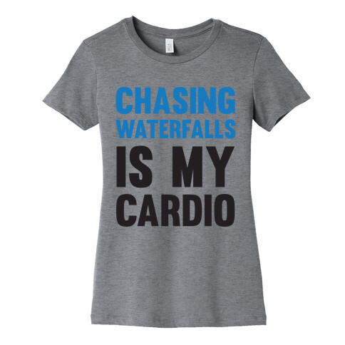 Chasing Waterfalls Is My Cardio Womens T-Shirt