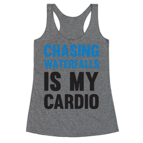 Chasing Waterfalls Is My Cardio Racerback Tank Top