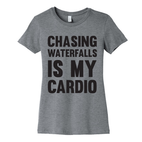 Chasing Waterfalls Is My Cardio Womens T-Shirt