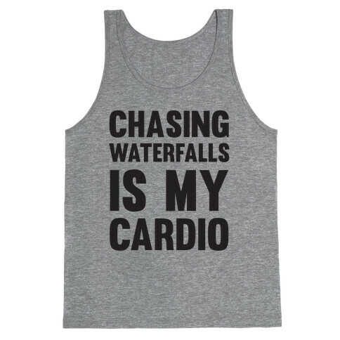 Chasing Waterfalls Is My Cardio Tank Top