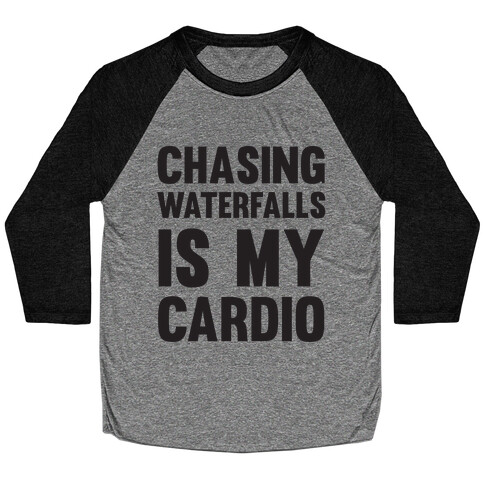 Chasing Waterfalls Is My Cardio Baseball Tee