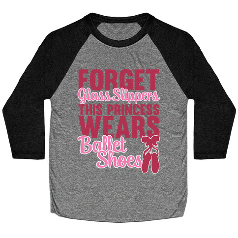 Forget Glass Slippers This Princess Wears Ballet Shoes Baseball Tee