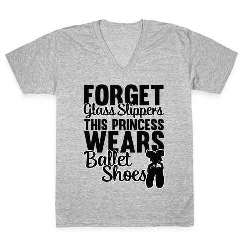 Forget Glass Slippers This Princess Wears Ballet Shoes V-Neck Tee Shirt