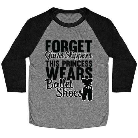 Forget Glass Slippers This Princess Wears Ballet Shoes Baseball Tee